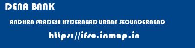 DENA BANK  ANDHRA PRADESH HYDERABAD URBAN SECUNDERABAD   ifsc code